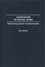 Unification of Social Work: Rethinking Social Transformation by Mohan, Brij