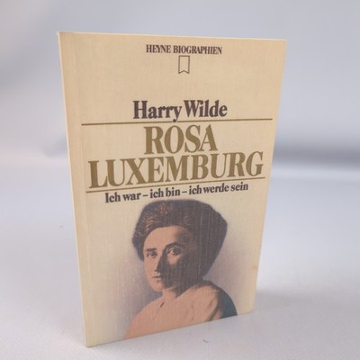Harry Wilde Rosa Luxemburg Ich War Ich Bin Ich Werde Sein Heyne Biografie
