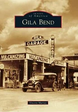 NEW Arcadia Publishing Gila Bend, AZ 9780738584751 Images of America Trade Paper