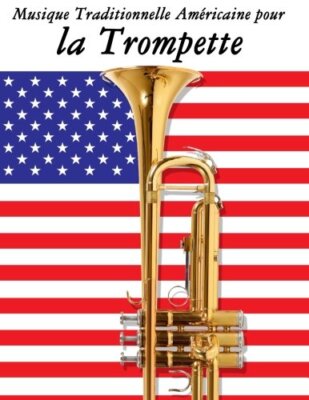 Musique Traditionnelle AmAricaine pour la Trompette: 10 Chansons Patriotique-,