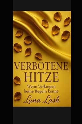 Verbotene Hitze: Verbotene Sehnsucht, gef?hrliche Spiele und sinnliche N?chte -