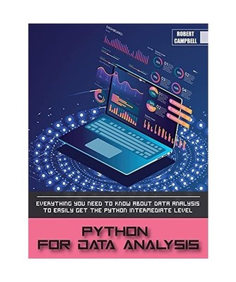PYTHON FOR DATA ANALYSIS: Everything you Need to Know About Data Analysis to Eas