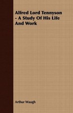 Arthur Waugh Alfred Lord Tennyson - A Study O...