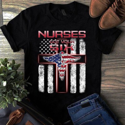Nurses Got Your Six American Nurse Flag Gift Tshirt