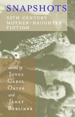 Snapshots: 20th Century Mother-Daughter Fiction by Oates, Joyce