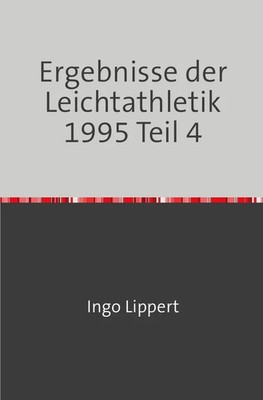 Sportstatistik / Ergebnisse der Leichtathletik 1995 Teil 4 Ingo Lippert Buch