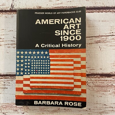 American Art Since 1900 A Critical History by Barbara Rose. Paperback 1968