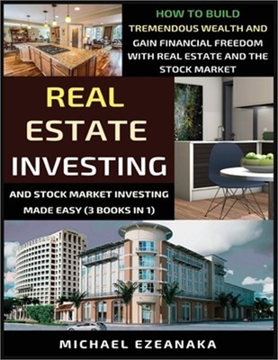 Real Estate Investing And Stock Market Investing Made Easy (3 Books In 1): How T