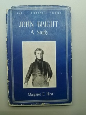 ''JOHN BRIGHT A Study'' By Margaret E Hirst 1st Edition 1945, The Fairbank Series