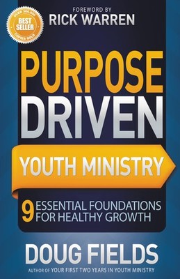 Purpose Driven Youth Ministry: 9 Essential Foundations for Healthy Growth (Y...