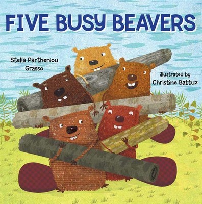 Five Busy Beavers - hardcover Battuz, Christine|Partheniou Grasso, Stella