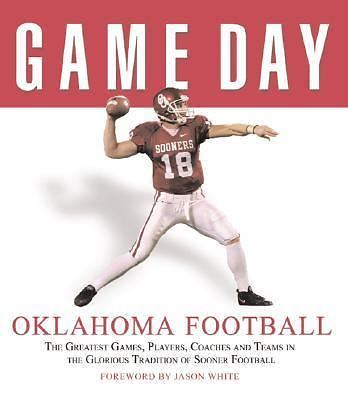 Game Day: Oklahoma Football: The Greatest Games, Players, Coaches and Teams...