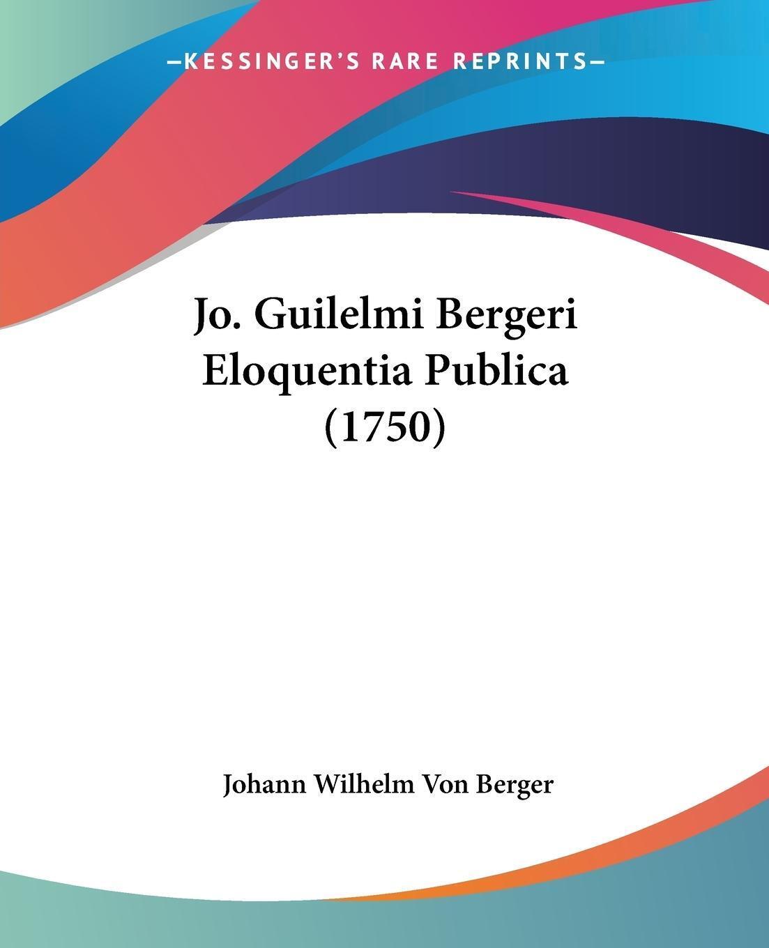 Johann Wilhelm Von Berger | Jo. Guilelmi Bergeri Eloquentia Publica