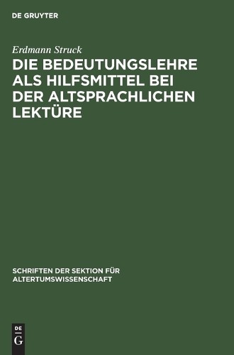 Erdmann Struck Die Bedeutungslehre ALS Hilfsmittel Bei Der Altsprachl (Hardback)