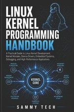 Linux Kernel Programming Handbook: A Practical Guide to Linux Kernel Development