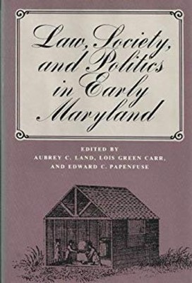 Law, Society, and Politics in Early Maryland : Proceedings of the
