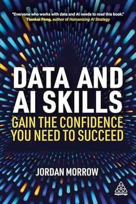 Data and AI Skills: Gain the Confidence You Need to Succeed by Morrow, Jordan  