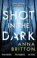 Anna Britton - Shot In The Dark A Gripping Crime Thriller With An Un - G245Z
