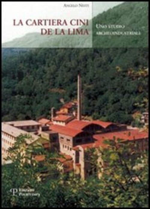 CARTIERA CINI DE LA LIMA. UNO STUDIO ARCHEOINDUSTRIALE (LA) NESTI ANGELO