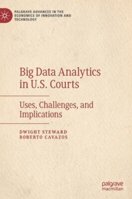 Big Data Analytics in U.S. Courts: Uses, Challenges, and Implications by Steward