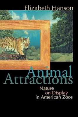 Animal Attractions: Nature on Display in American Zoos by Elizabeth Hanson NEW