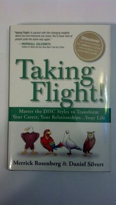 Taking Flight!: Master the DISC Styles to Transform Your Career, Your Relati...