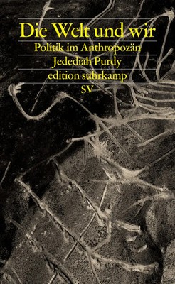 Die Welt und wir | Politik im Anthropozän | Jedediah Purdy | Deutsch | Buch