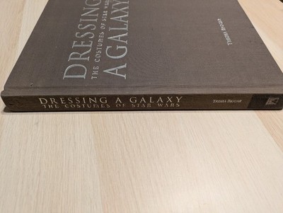 Dressing a Galaxy : The Costumes of Star Wars by Trisha Biggar