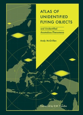 Atlas of Unidentified Flying Objects | and Unexplained Anomalous Phenomena