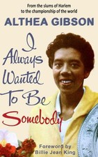 Althea Gibson Althea Gibson: I Always Wanted To Be Someb (Paperback) (UK IMPORT)