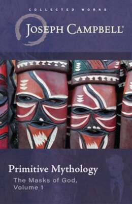 Primitive Mythology (the Masks of God, Volume 1) by Joseph Campbell: New