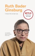 I Know This to Be True: Ruth Bader Ginsburg - Hardcover - GOOD