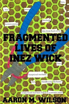 Fragmented Lives of Inez Wick by Aaron M. Wilson (2015, Trade Paperback)