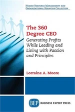 The 360 Degree CEO: Generating Profits While Leading and Living with Passion and