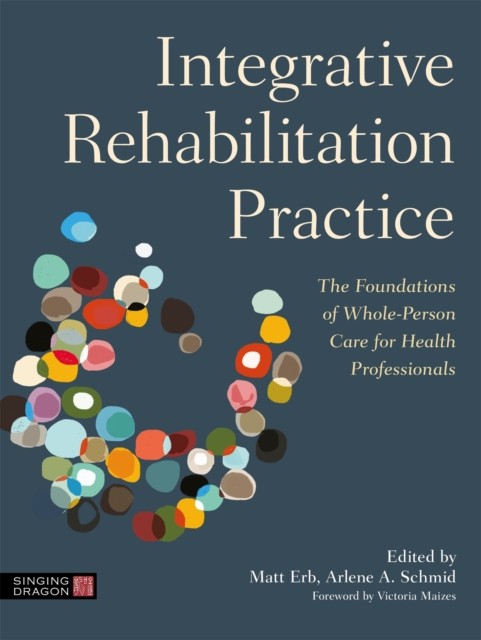 Integrative Rehabilitation Practice : The Foundations Of Whole-Person Care For Health Professionals Matt Erb - Image 3