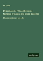 Des Causes De L'encombrement Toujours Croissant Des Asiles D'aliéNéS Fr. Lentz
