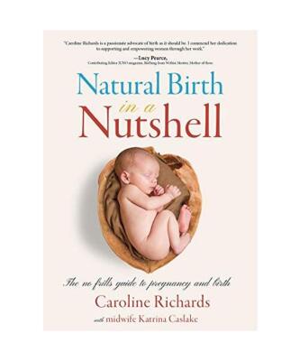 Natural Birth in a Nutshell: The No Frills Guide to Pregnancy and Birth, Carolin