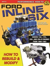 SA472 How to Rebuild & Modify 1960 - 1983 Ford Inline Six 144,177, 200 & 250 CI