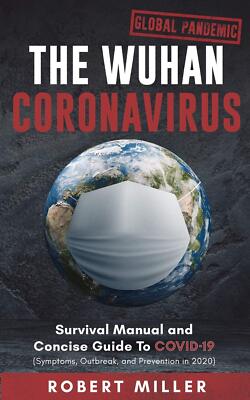 The Wuhan Coronavirus: Survival Manual and Concise Guide to COVI