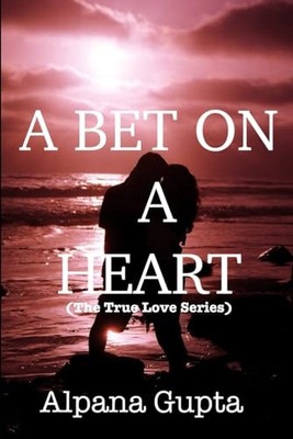 Bet on a Heart : a Timeless Love Story -  NEW Alpana Gupta 2019