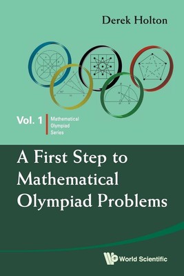 First Step To Mathematical Olympiad Problems, A by Derek Allan Holton (English) 