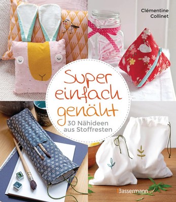 Clémentine Collinet | Super einfach genäht. 30 Nähideen aus Stoffresten | Buch