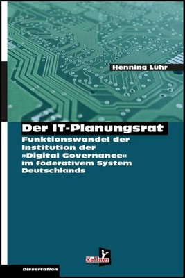 Der IT-Planungsrat: Funktionswandel der Institution zur Steuerung der digit