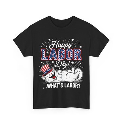 Happy Labor Day Cat What is Labor? Men Women Kids T-Shirt