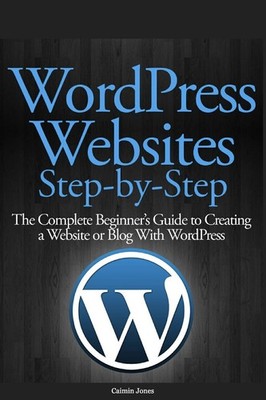 Wordpress Websites Step-by-step: The Complete Beginner's Guide to Creating a...