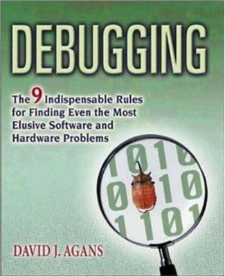 Debugging: The Nine Indispensable Rules for Finding Even the Most Elusive...