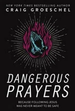 Dangerous Prayers: Because Following Jesus Was Never Meant to Be Safe - GOOD