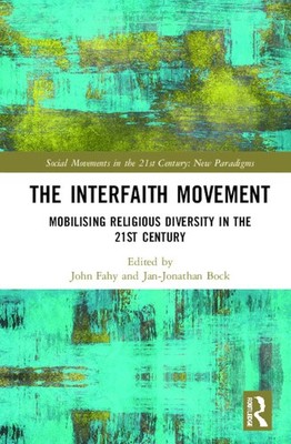 The Interfaith Movement: Mobilising Religious Diversity in the 21st Century