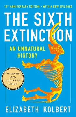 The Sixth Extinction (10th Anniversary Edition): An Unnatural History by Kolbert