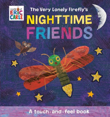 The Very Lonely Firefly's Nighttime Friends | A Touch-And-Feel Book | Eric Carle